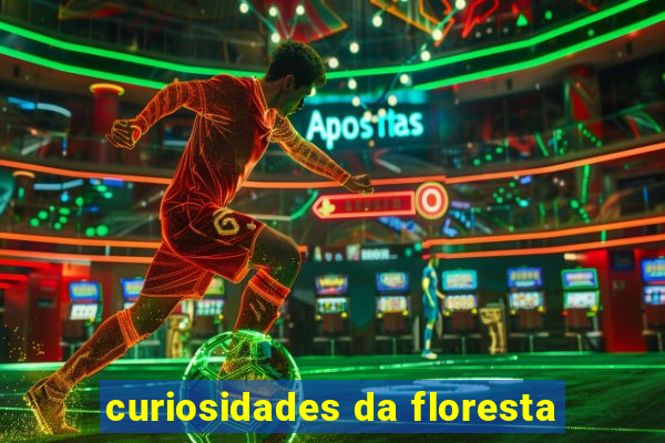 curiosidades da floresta